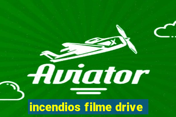 incendios filme drive